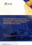 Innovative Initiatives for Climate Finance in the Cooperation between Latin America and the Caribbean and the European Union